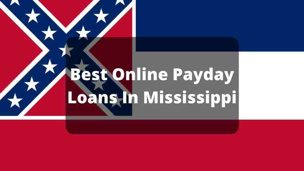 5 Best Online Payday Loans in Mississippi of 2021